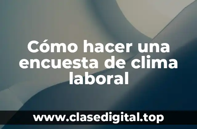 Cómo hacer una encuesta de clima laboral