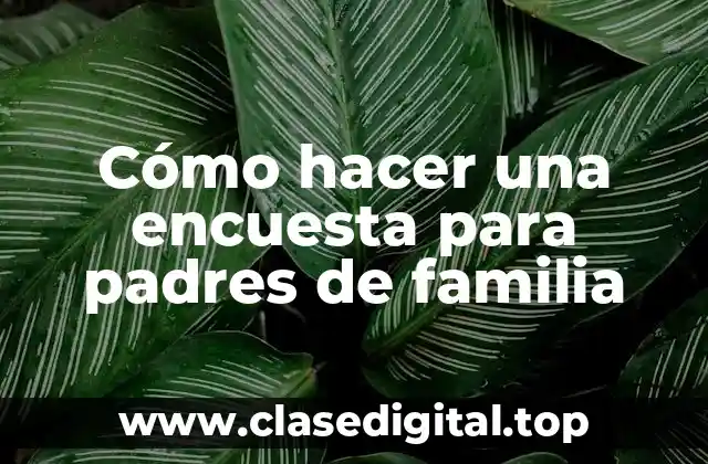 Cómo hacer una encuesta para padres de familia