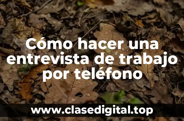 Cómo hacer una entrevista de trabajo por teléfono