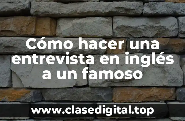 Cómo hacer una entrevista en inglés a un famoso