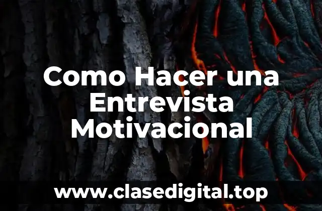 Como Hacer una Entrevista Motivacional