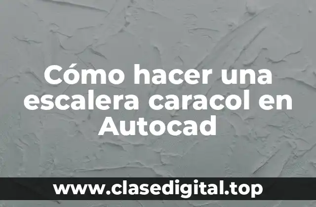 Cómo hacer una escalera caracol en Autocad