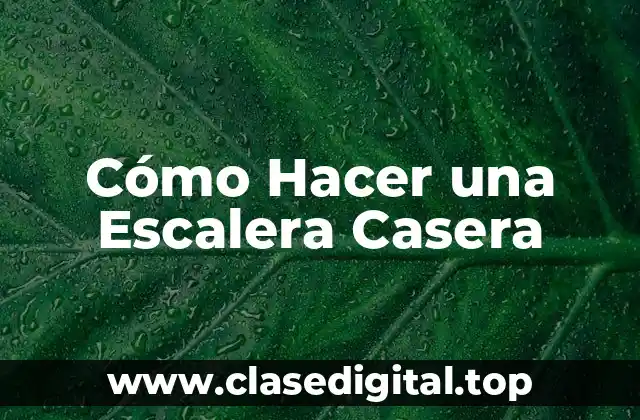 Cómo Hacer una Escalera Casera