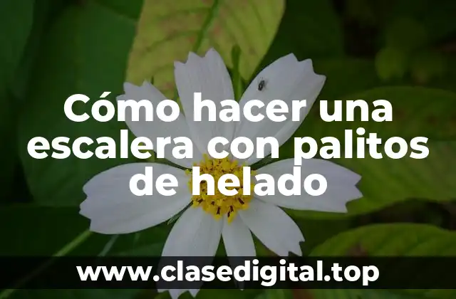 Cómo hacer una escalera con palitos de helado