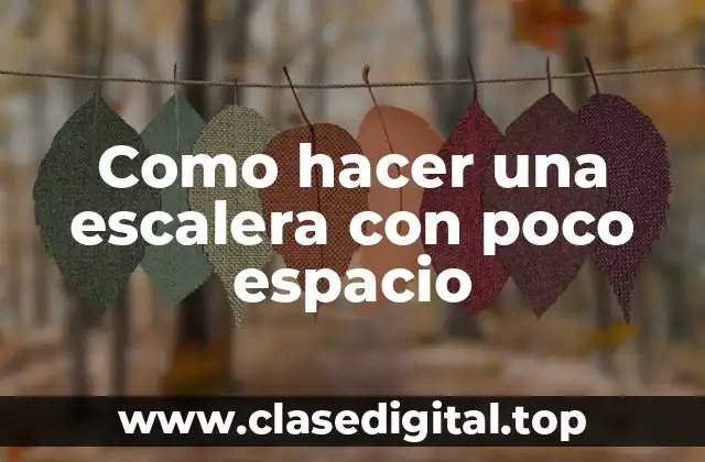 Como hacer una escalera con poco espacio