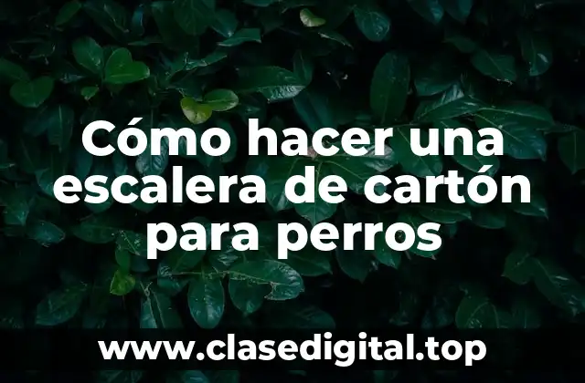 Cómo hacer una escalera de cartón para perros