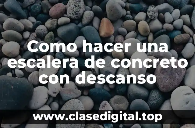 Como hacer una escalera de concreto con descanso