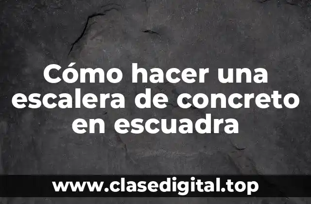 Cómo hacer una escalera de concreto en escuadra