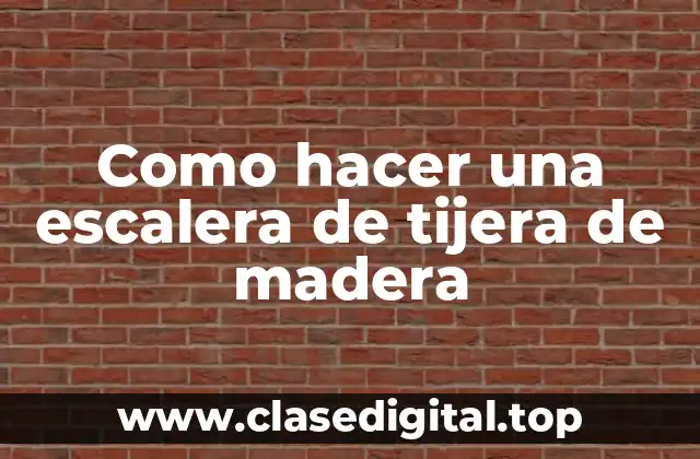 Como hacer una escalera de tijera de madera