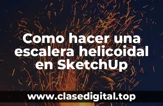 Como hacer una escalera helicoidal en SketchUp
