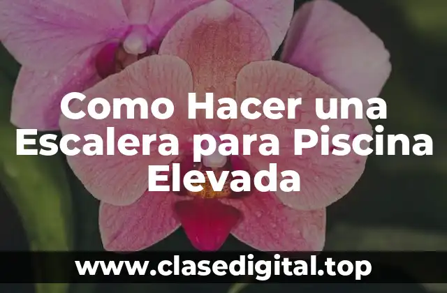 Como Hacer una Escalera para Piscina Elevada