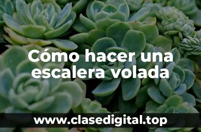 Cómo hacer una escalera volada