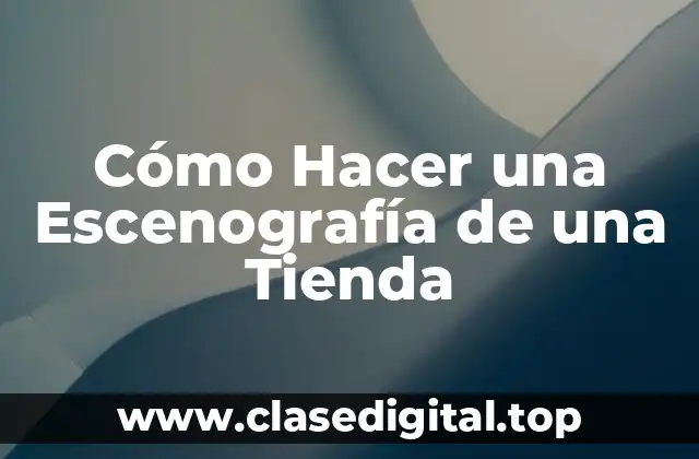 Cómo Hacer una Escenografía de una Tienda