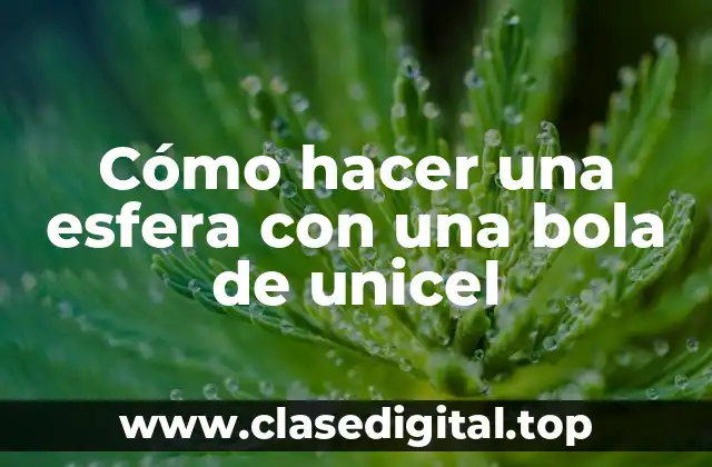 Cómo hacer una esfera con una bola de unicel
