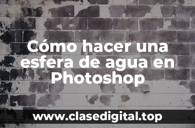 Cómo hacer una esfera de agua en Photoshop