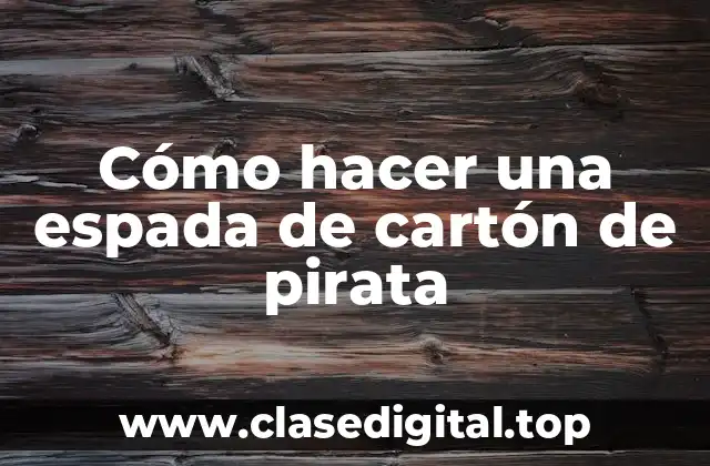 Cómo hacer una espada de cartón de pirata