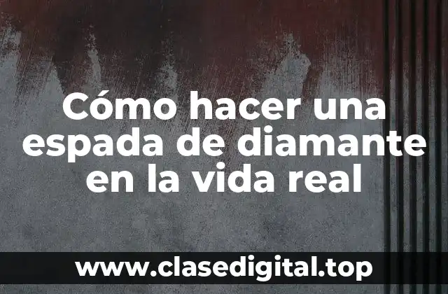 Cómo hacer una espada de diamante en la vida real