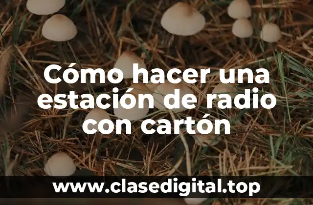 Cómo hacer una estación de radio con cartón