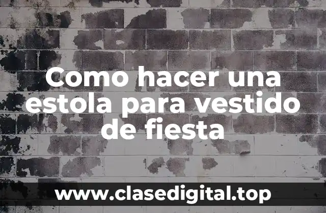 Como hacer una estola para vestido de fiesta