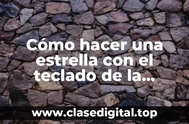 Cómo hacer una estrella con el teclado de la computadora