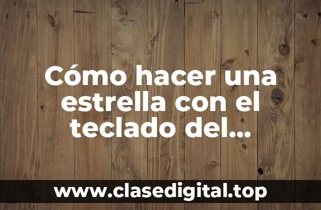 Cómo hacer una estrella con el teclado del computador