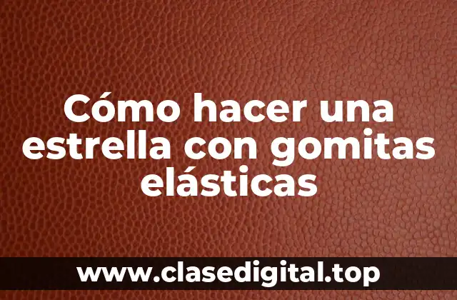 Cómo hacer una estrella con gomitas elásticas