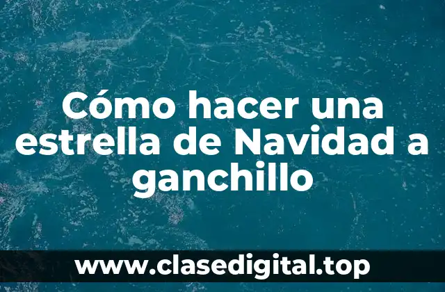 Cómo hacer una estrella de Navidad a ganchillo