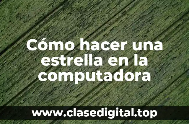 Cómo hacer una estrella en la computadora