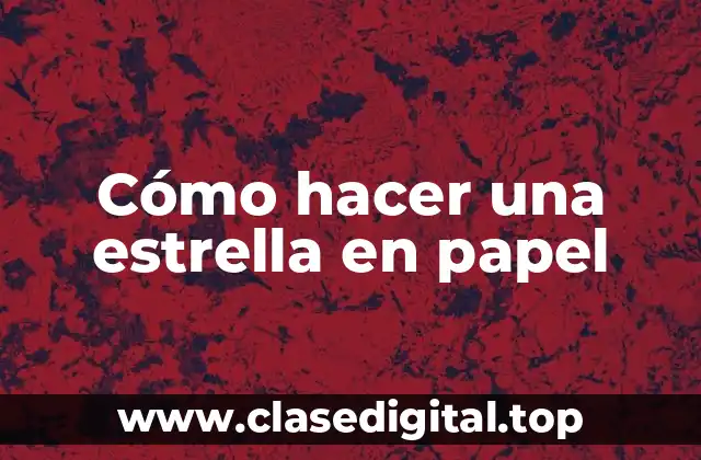 Cómo hacer una estrella en papel