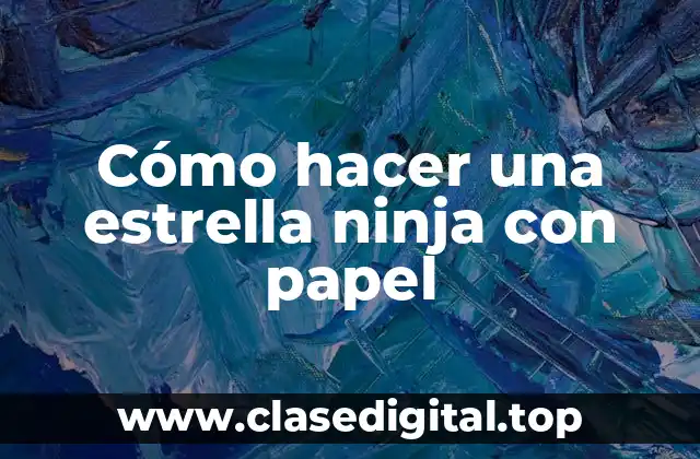 Cómo hacer una estrella ninja con papel