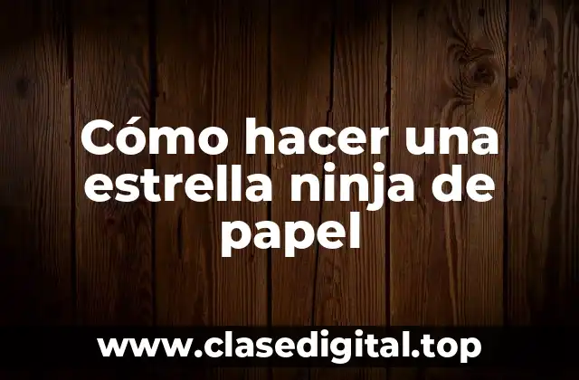 Cómo hacer una estrella ninja de papel