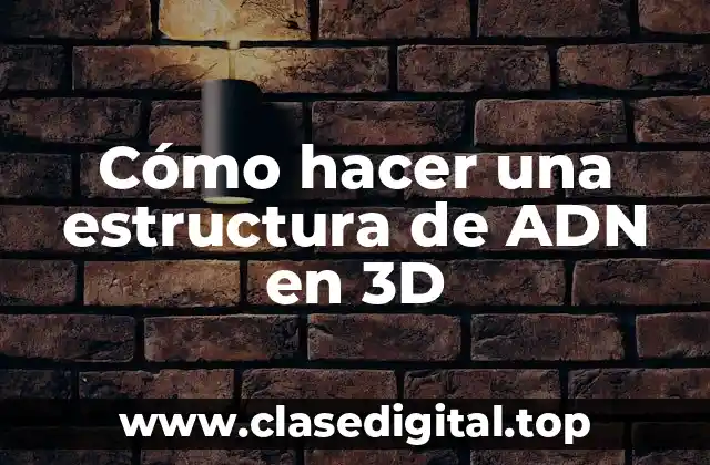 Cómo hacer una estructura de ADN en 3D