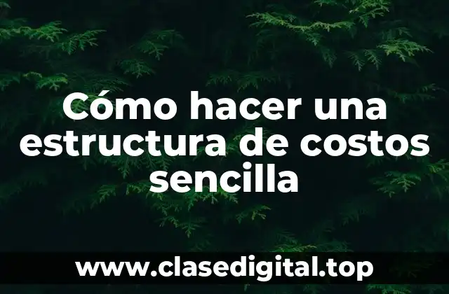 Cómo hacer una estructura de costos sencilla
