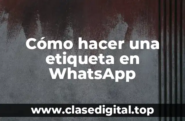 Cómo hacer una etiqueta en WhatsApp