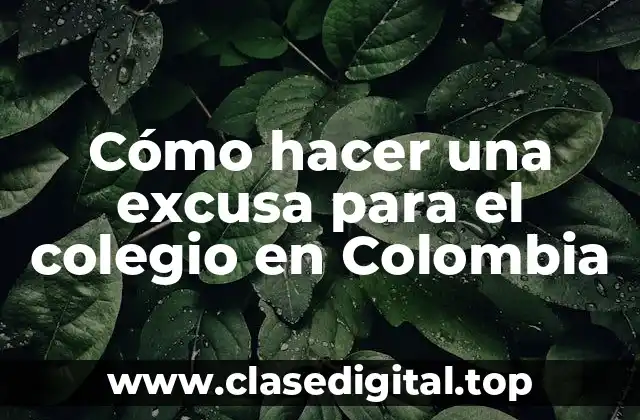 Cómo hacer una excusa para el colegio en Colombia