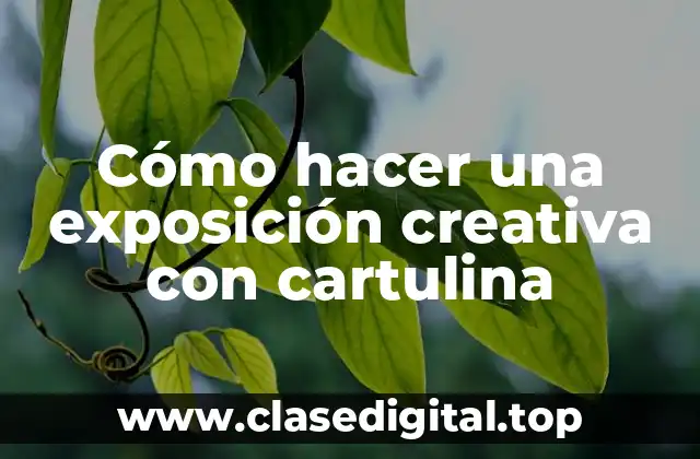 Cómo hacer una exposición creativa con cartulina