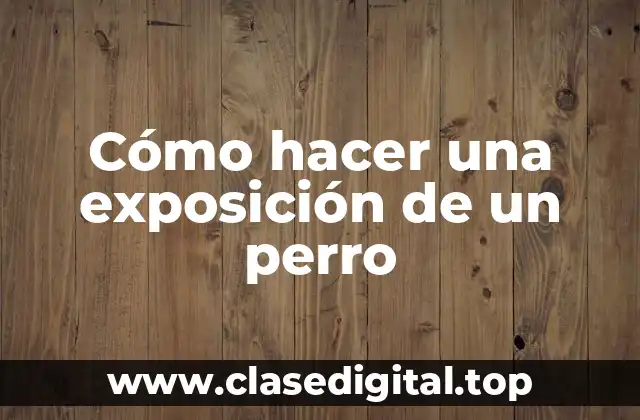 Cómo hacer una exposición de un perro