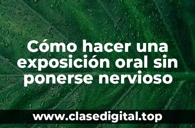 Cómo hacer una exposición oral sin ponerse nervioso