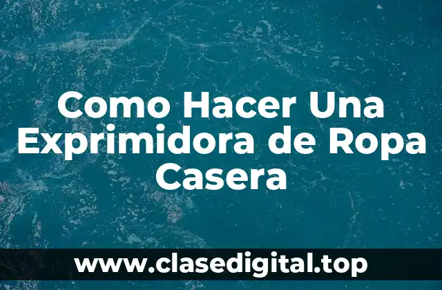 Como Hacer Una Exprimidora de Ropa Casera