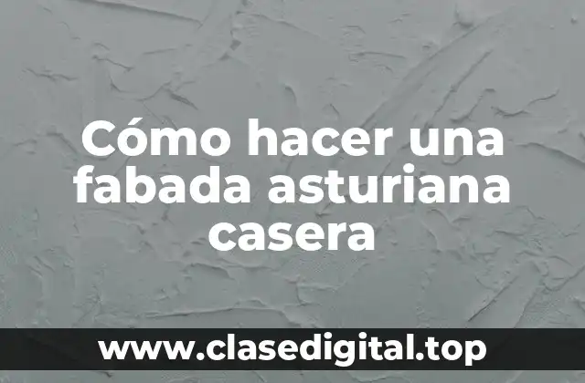 Cómo hacer una fabada asturiana casera