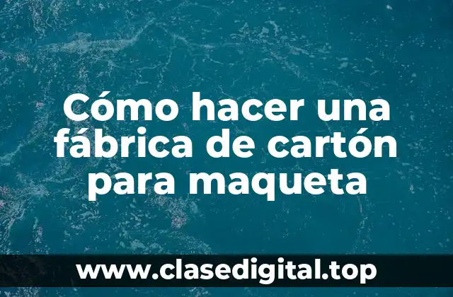 Cómo hacer una fábrica de cartón para maqueta
