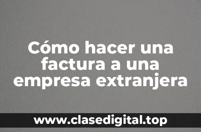 Cómo hacer una factura a una empresa extranjera