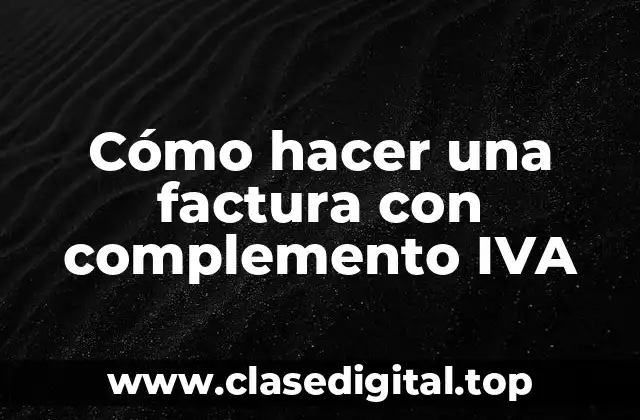 Cómo hacer una factura con complemento IVA