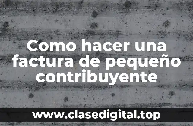 Como hacer una factura de pequeño contribuyente