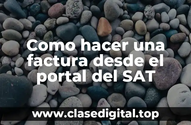 Como hacer una factura desde el portal del SAT