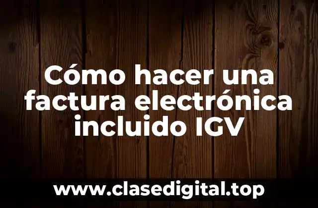 Cómo hacer una factura electrónica incluido IGV