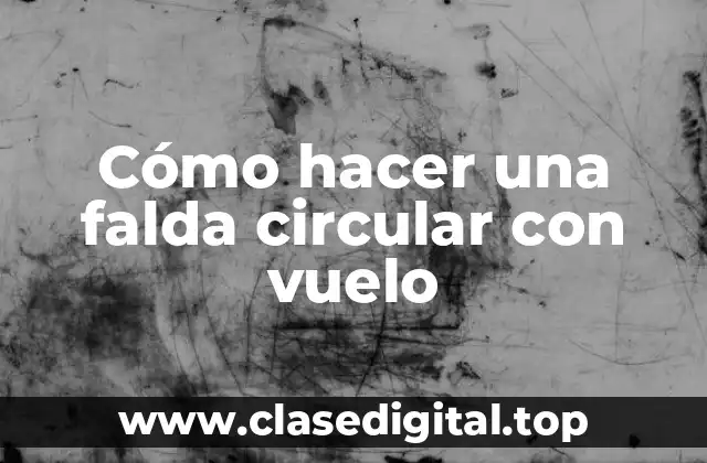 Cómo hacer una falda circular con vuelo