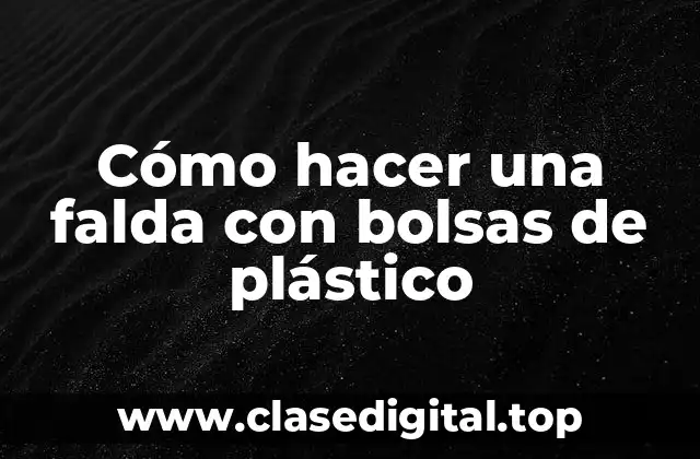 Cómo hacer una falda con bolsas de plástico