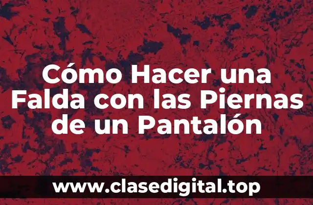 Cómo Hacer una Falda con las Piernas de un Pantalón