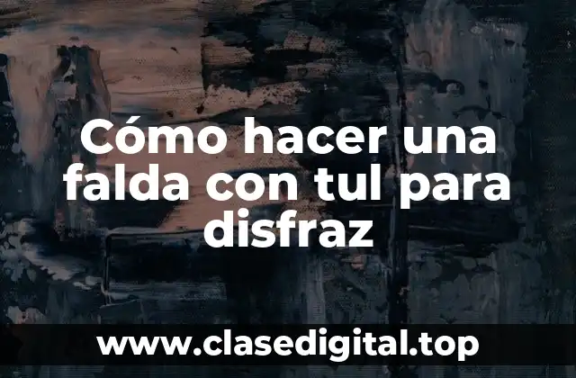 Cómo hacer una falda con tul para disfraz